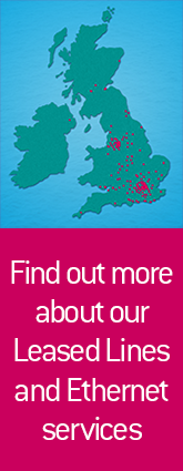 Find out more about our Leased Lines and Ethernet services.