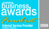 Comms Business Awards 2009 Finalist - Internet Service Provider - determined by reader vote