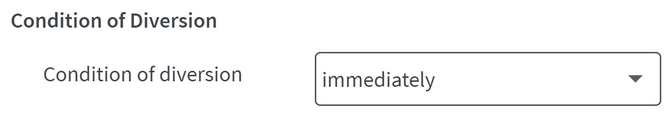 Drop down field with option for immediate divert selected
