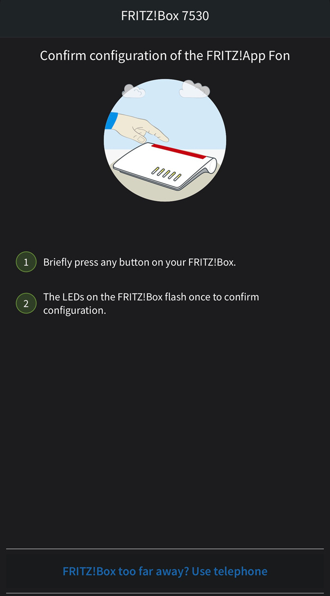 Press any of the buttons on the FRITZ!Box, a LED will flash to confirm configuration